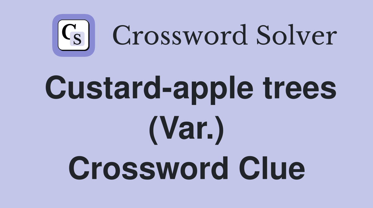 Custardapple trees (Var.) Crossword Clue Answers Crossword Solver
